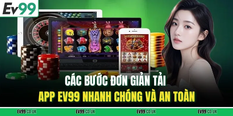 Các bước đơn giản tải app EV99 nhanh chóng và an toàn