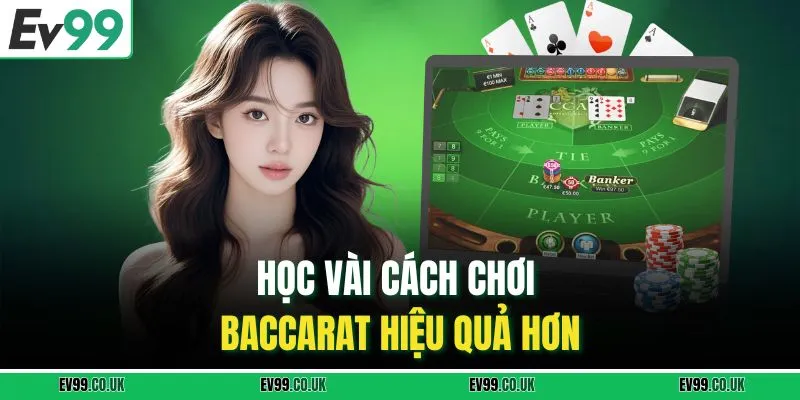 Học vài cách chơi baccarat hiệu quả hơn