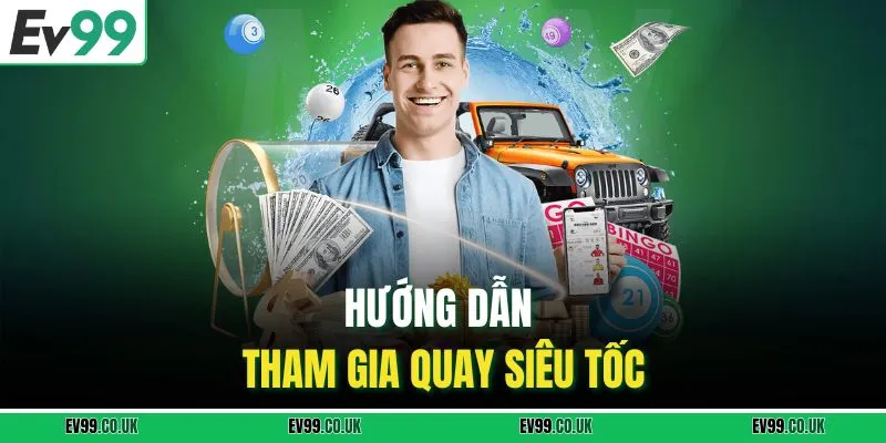 Hướng dẫn tham gia quay siêu tốc