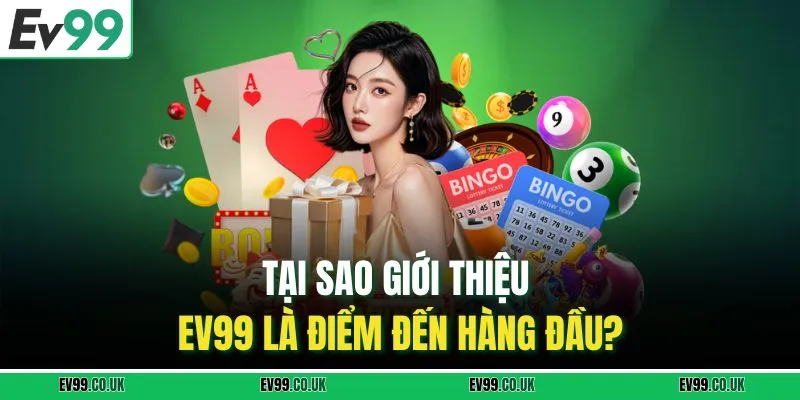 Tại sao giới thiệu EV99 là điểm đến hàng đầu?