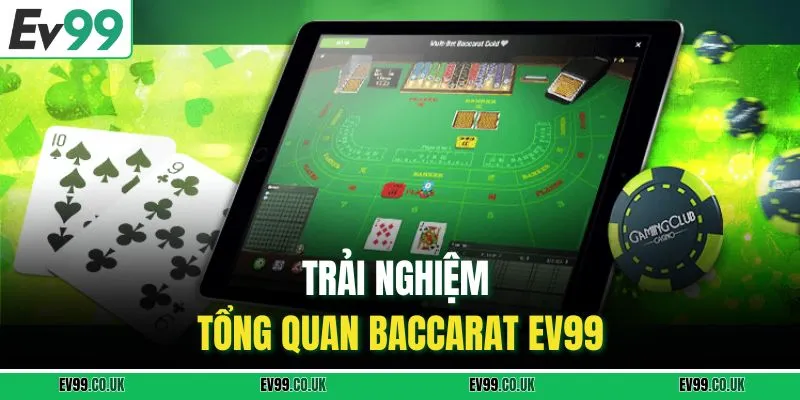 Trải nghiệm tổng quan baccarat EV99